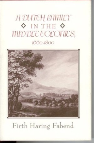 A Dutch Family in the Middle Colonies, 1660-1800 by: Fabend, Firth