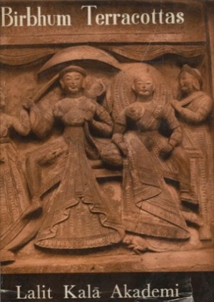 Birbhum Terracottas (Lalit Kala Series of Indian Art) by: Dey, Mukul