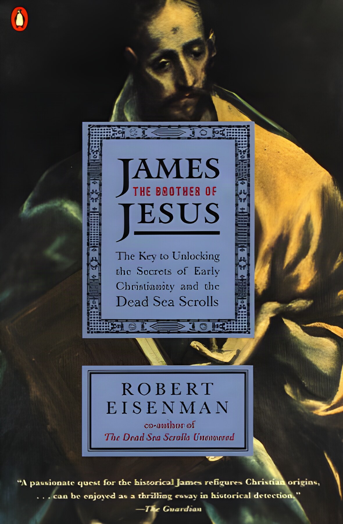 James the Brother of Jesus: The Key to Unlocking the Secrets of Early Christianity and the Dead Sea Scrollsby: Eisenman, Robert H.