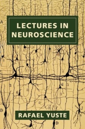 Lectures in Neuroscienceby: Yuste, Rafael
