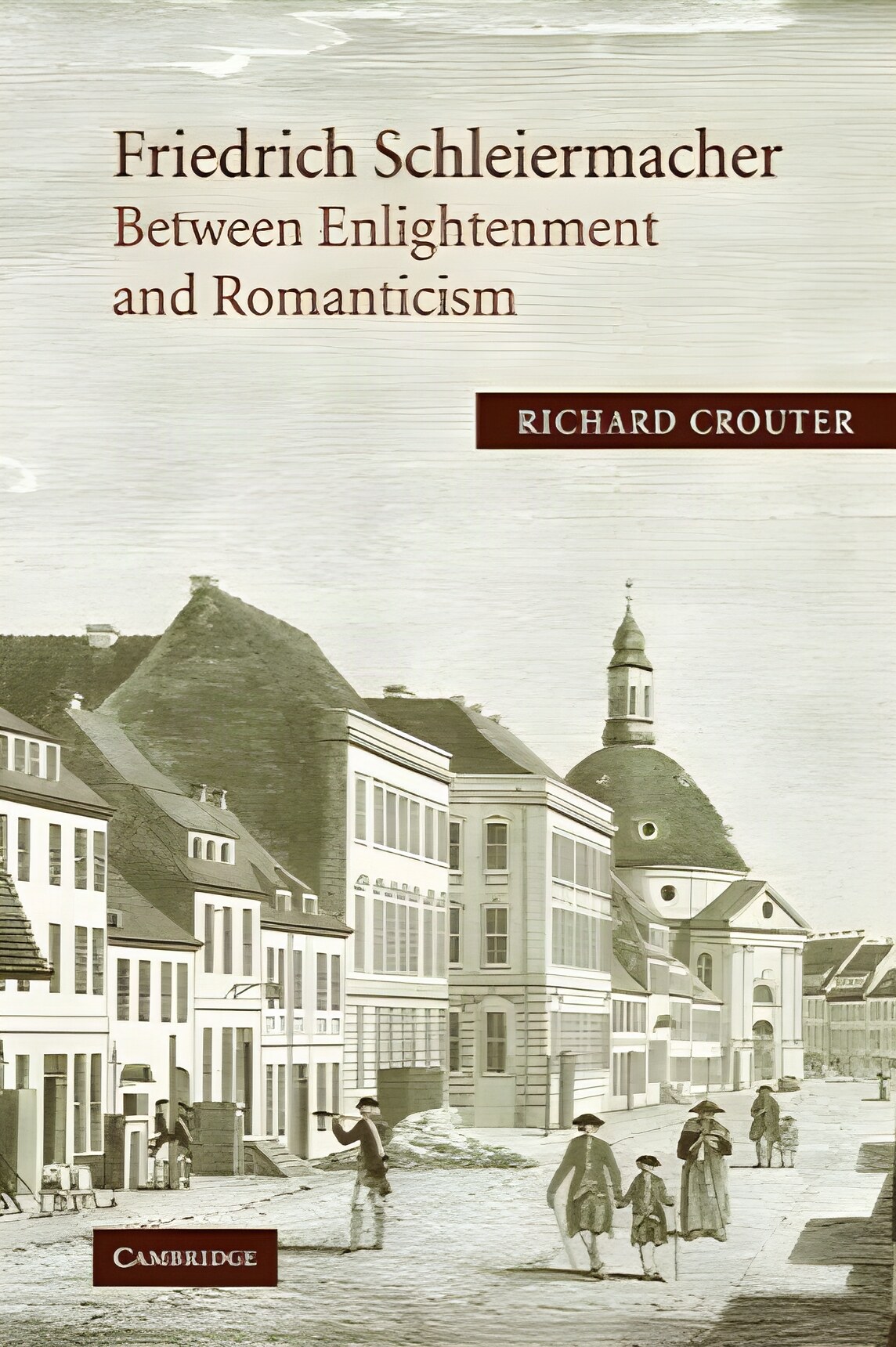 Friedrich Schleiermacher: Between Enlightenment and Romanticism by: Crouter, Richard