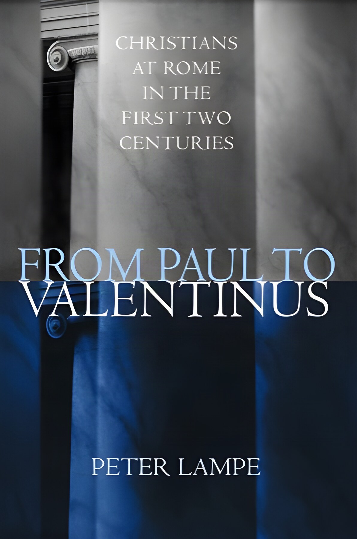 From Paul to Valentinus: Christians at Rome in the First Two Centuries by: Lampe, Peter; Steinhauser, Michael (transl.)