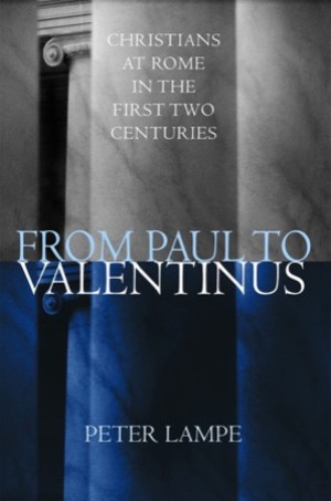 From Paul to Valentinus: Christians at Rome in the First Two Centuries by: Lampe, Peter; Steinhauser, Michael (transl.)