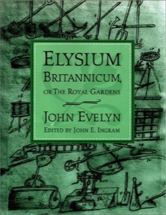 Elysium Britannicum, or the Royal Gardens by: Evelyn, John, Editor: Ingram, John E.