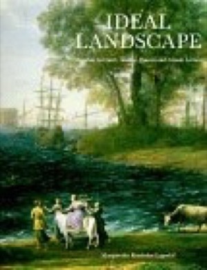Ideal Landscape: Annibale Carracci, Nicolas Poussin and Claude Lorrainby: Margaretha Rossholm Lagerlof
