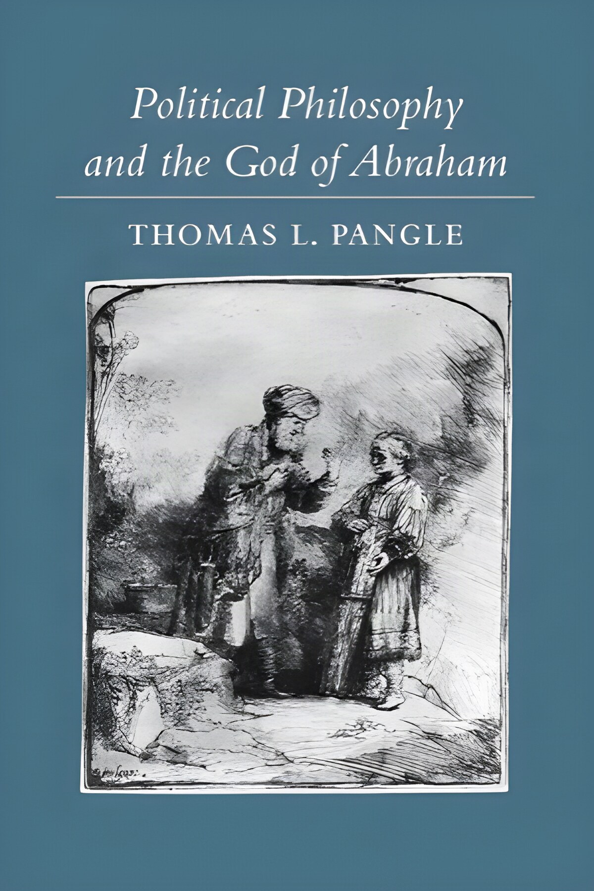 Political Philosophy and the God of Abraham by: Thomas L. Pangle