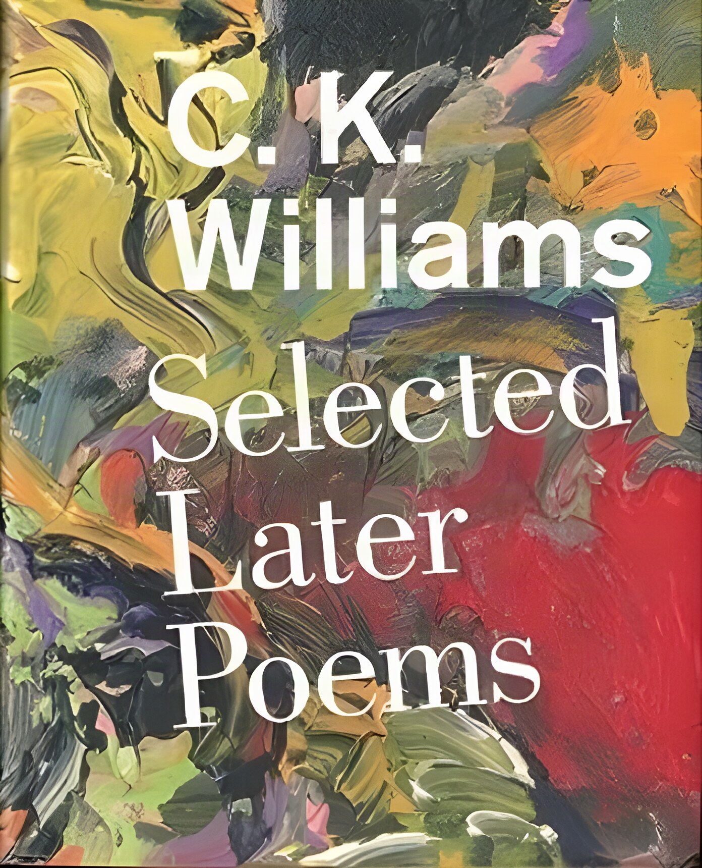 Selected Later Poems by: Williams, C.K. 