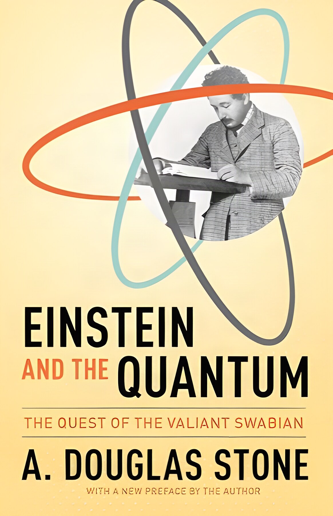 Einstein and the Quantum: The Quest of the Valiant Swabian by: Stone, A. Douglas
