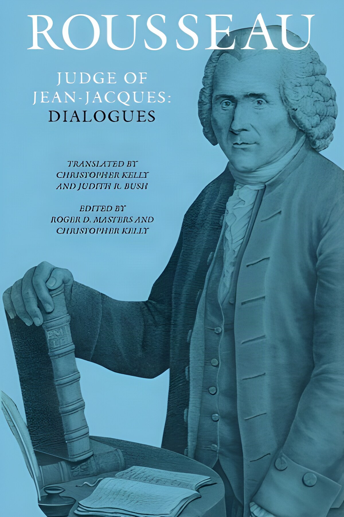Rousseau Judge of Jean-Jacques:: Dialogues by: Rousseau, Jean-Jacques/Transl. by Kelly, Christopher, Masters, Roger D., Bush, Judith R.