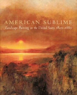 American Sublime: Landscape Painting in the United States 1820-1880by: Wilton, Andrew; Barringer, Tim