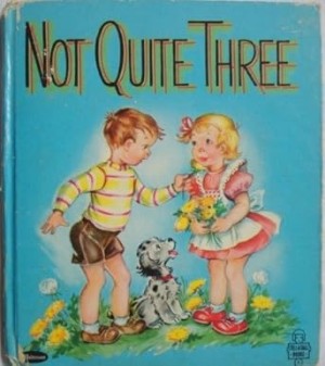Not Quite Three-A Whitman Tell-a-Tales bookby: Wolf, Helen 