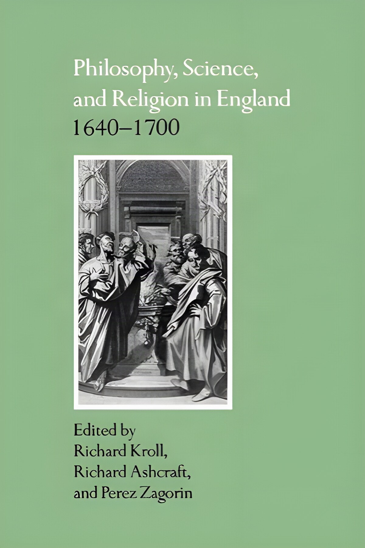 Philosophy, Science, and Religion in England 1640-1700 by: Kroll, Richard, Richard Ashcraft and Perez Zagorin
