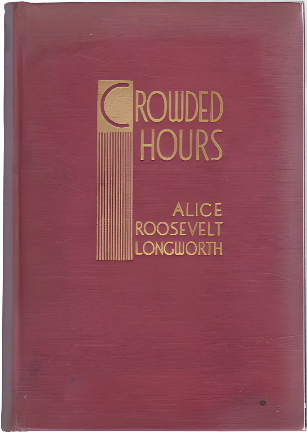 Crowded Hours: Reminiscencesby: Alice Roosevelt Longworth