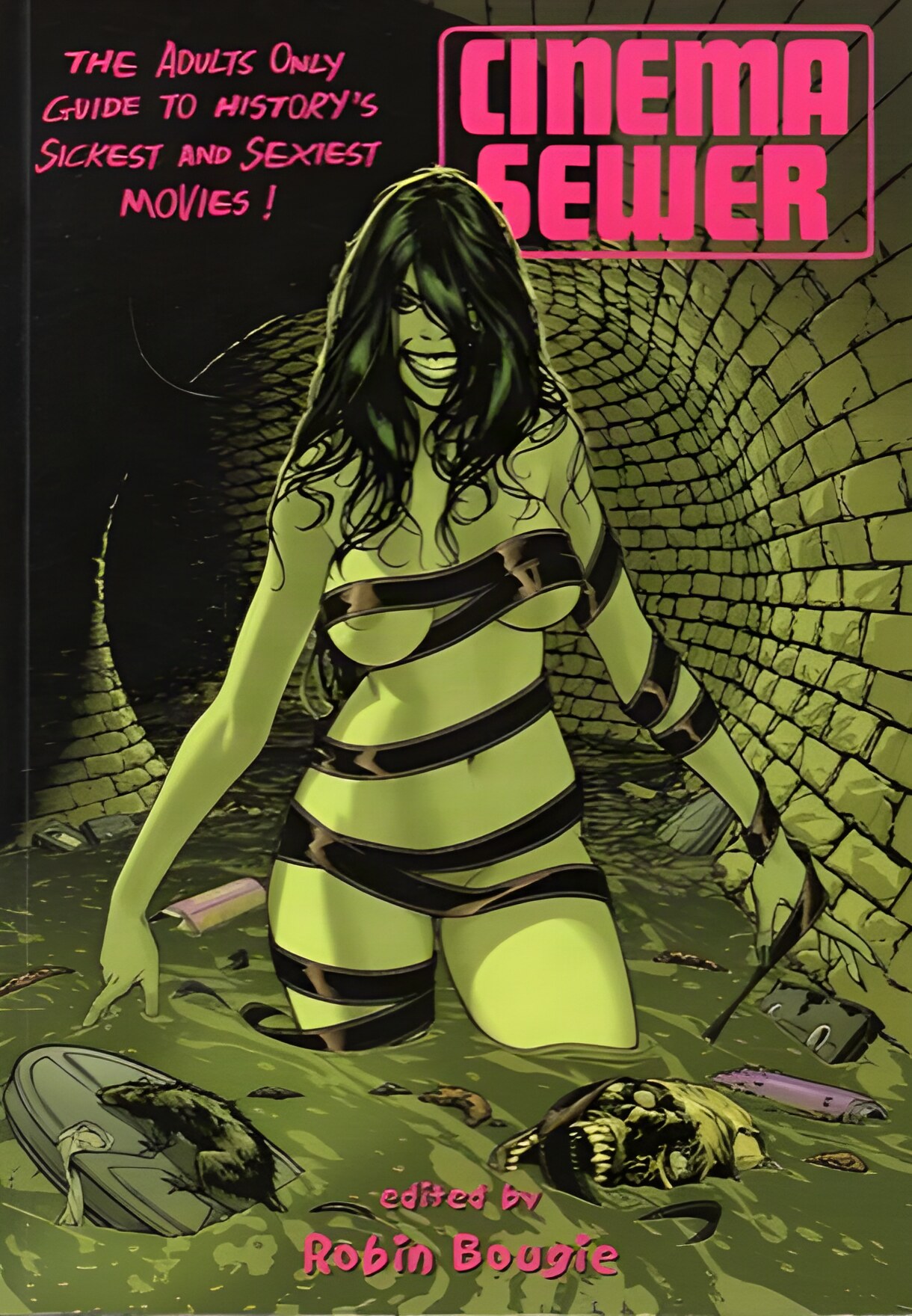 Cinema Sewer Volume 1: The Adults Only Guide to History's Sickest and Sexiest Movies! by: Bougie, Robin (Ed.)