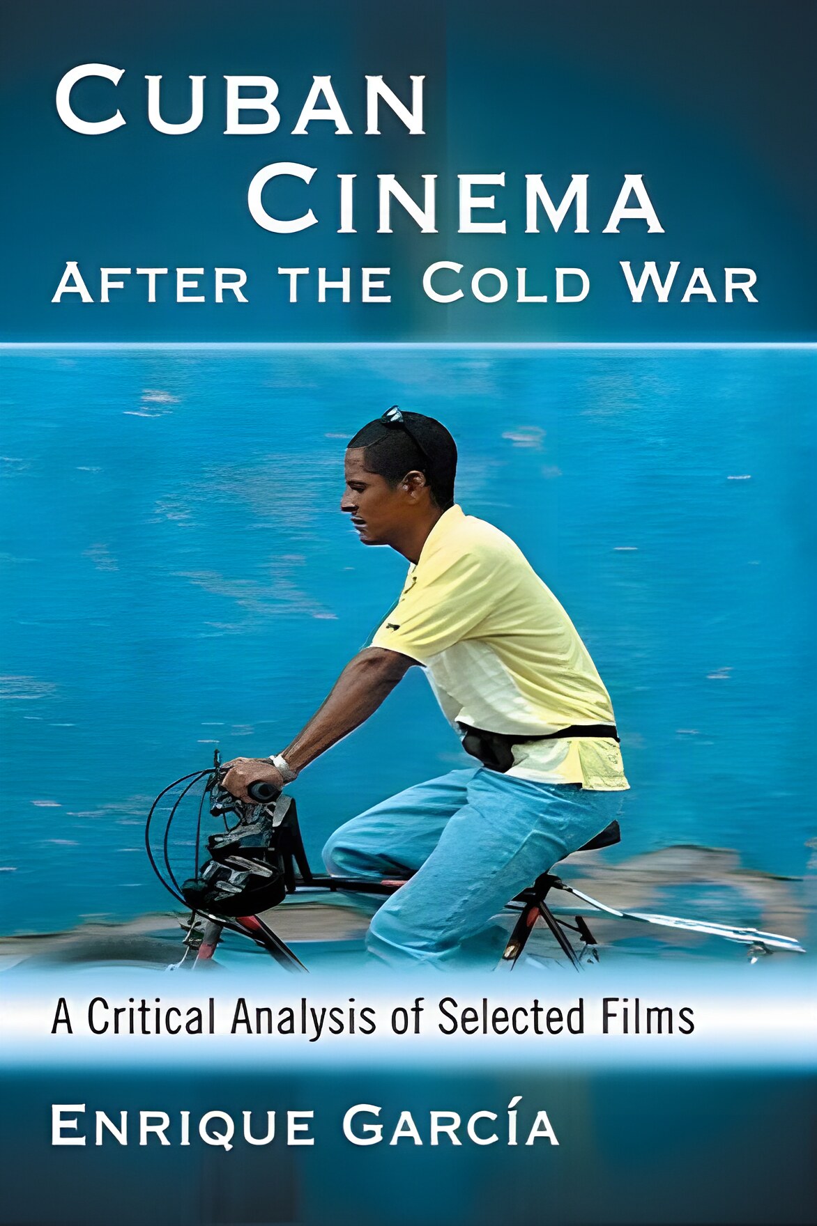 Cuban Cinema After the Cold War: A Critical Analysis of Selected Films by: Garcia, Enrique