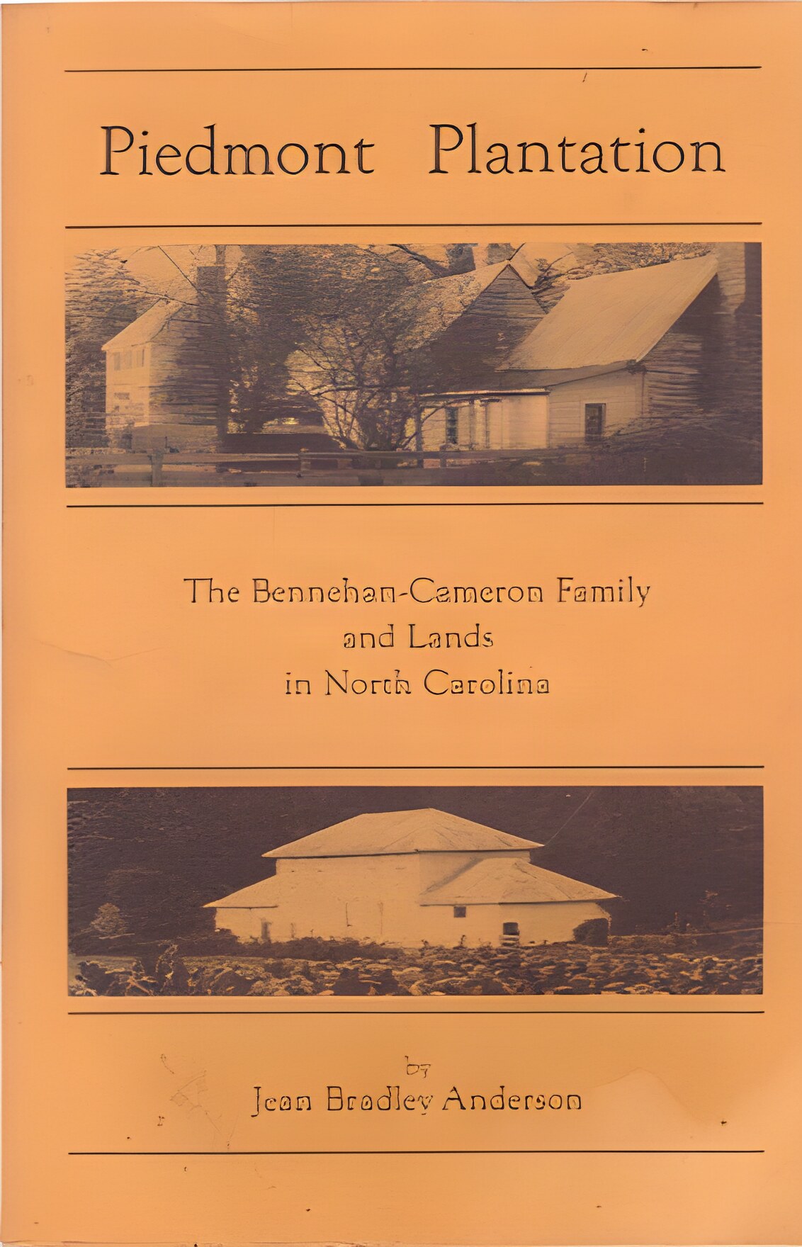 Piedmont Plantation: The Bennehan-Cameron Family and Lands in North Carolina by: Jean Bradley Anderson