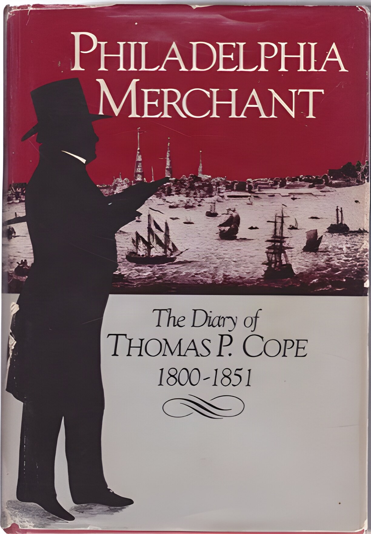 Philadelphia Merchant: The Diary of Thomas P. Cope, 1800-1851 by: Thomas P. Cope/Eliza Cope Harrison (Editor)