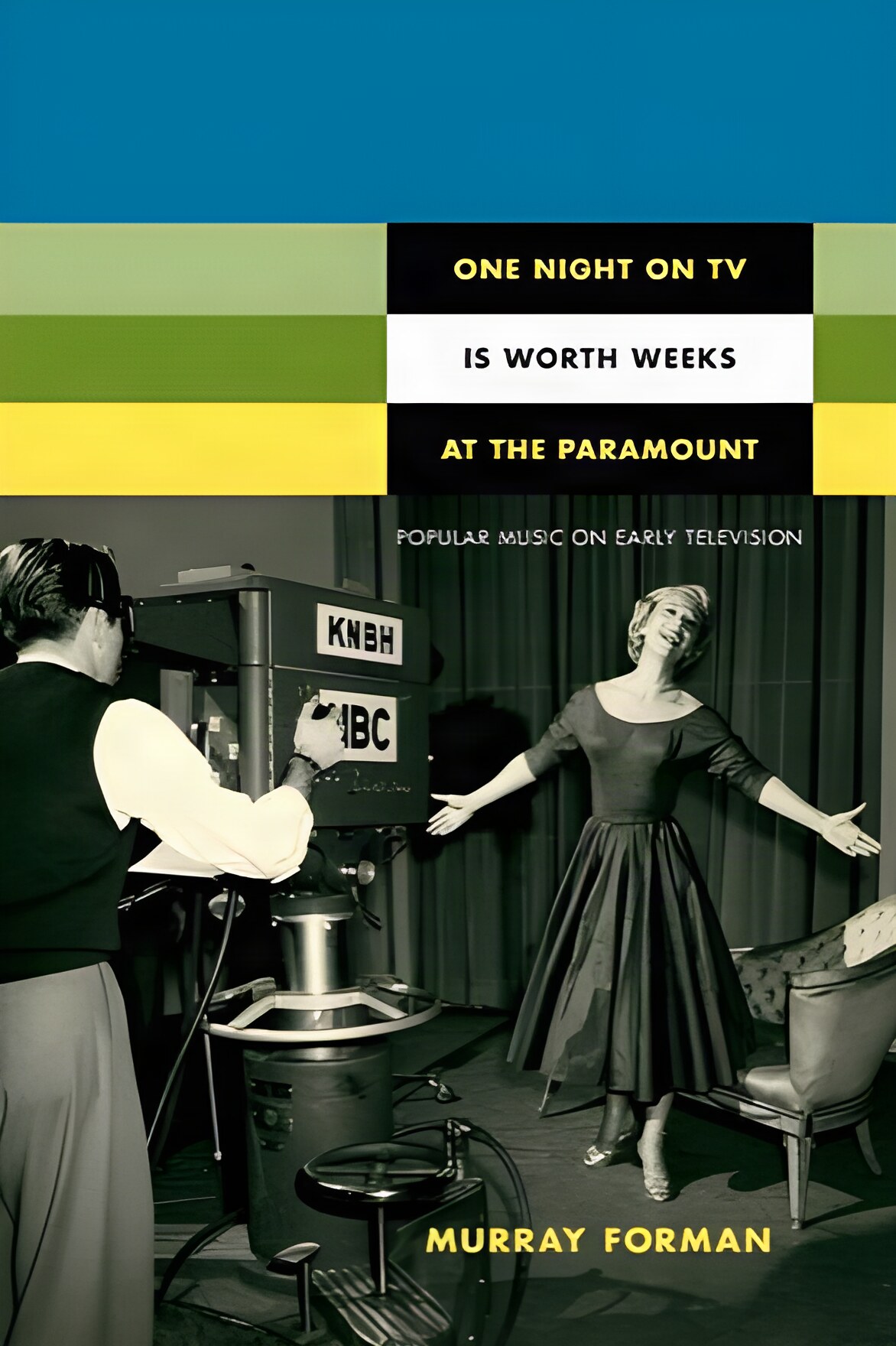 One Night on TV Is Worth Weeks at the Paramount: Popular Music on Early Television by: Forman, Murray