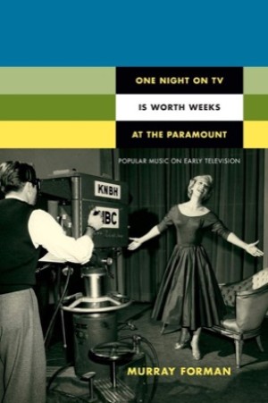 One Night on TV Is Worth Weeks at the Paramount: Popular Music on Early Television by: Forman, Murray