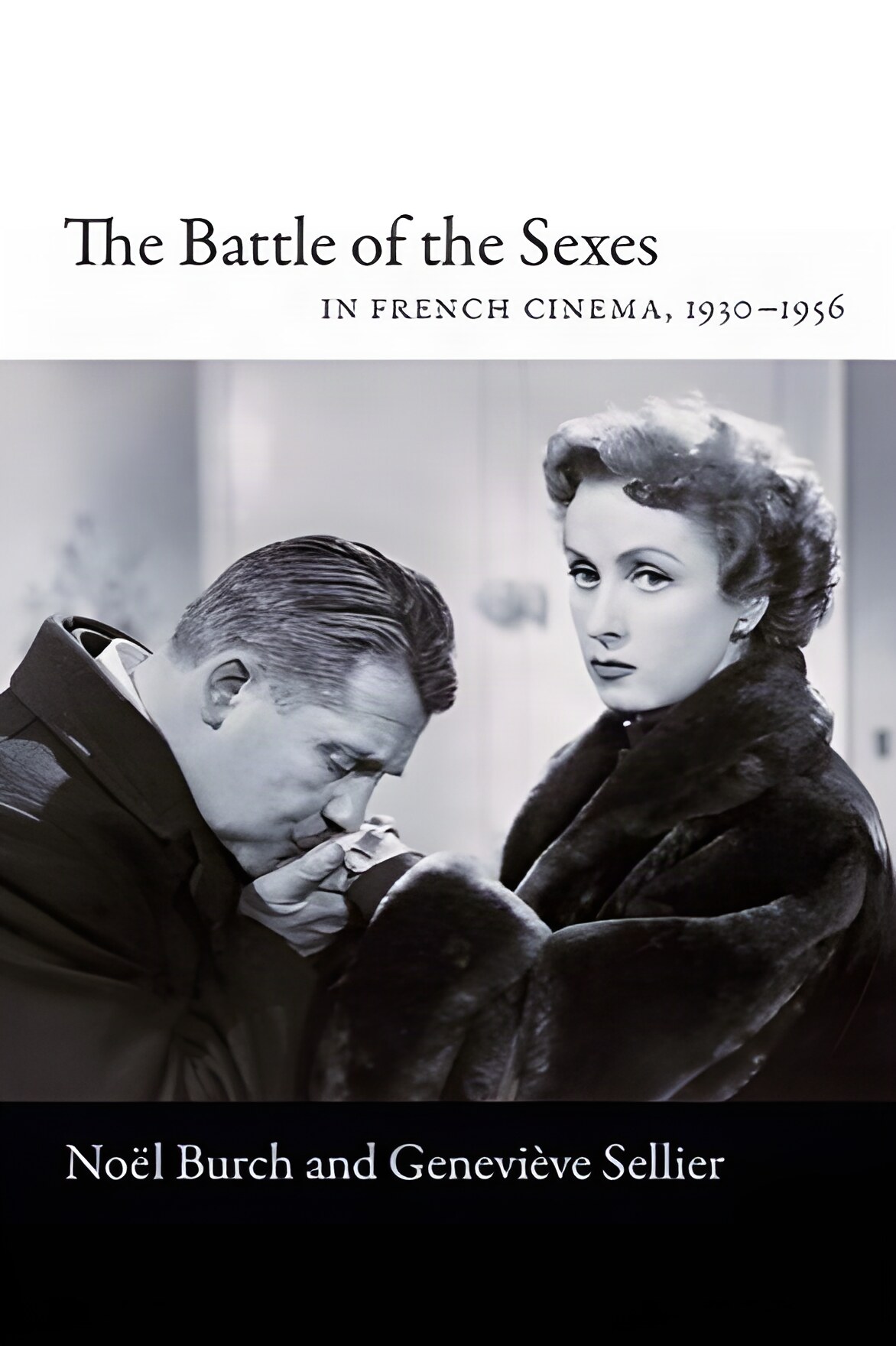 The Battle of the Sexes in French Cinema, 1930??"1956by: Burch, Noel/ Sellier, Genevieve/ Graham Peter A. Translator