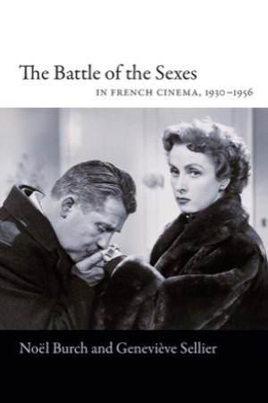 The Battle of the Sexes in French Cinema, 1930??"1956by: Burch, Noel/ Sellier, Genevieve/ Graham Peter A. Translator