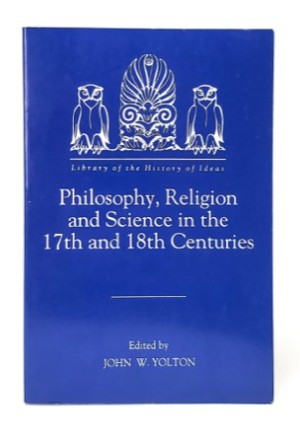 Philosophy, Religion and Science in the 17th and 18th Centuries by: Yolton, John. W. / Editor