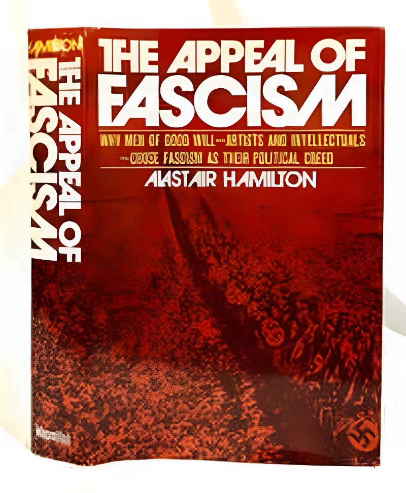 The Appeal of Fascism: A Study of Intellectuals and Fascism 1919-1945 by: Hamilton, Alastair