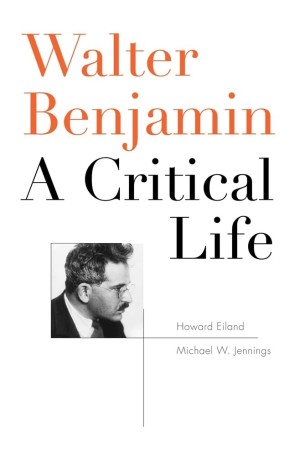 Walter Benjamin: A Critical Lifeby: Eiland, Howard; /Jennings, Michael W.