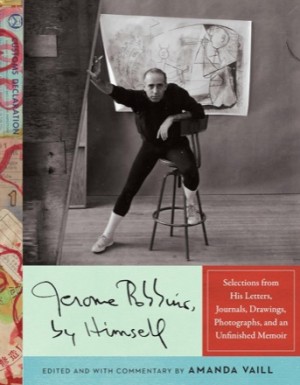 Jerome Robbins, by Himself: Selections from His Letters, Journals, Drawings, Photographs, and an Unfinished Memoirby: Robbins Jerome / Vaill Amanda Editor