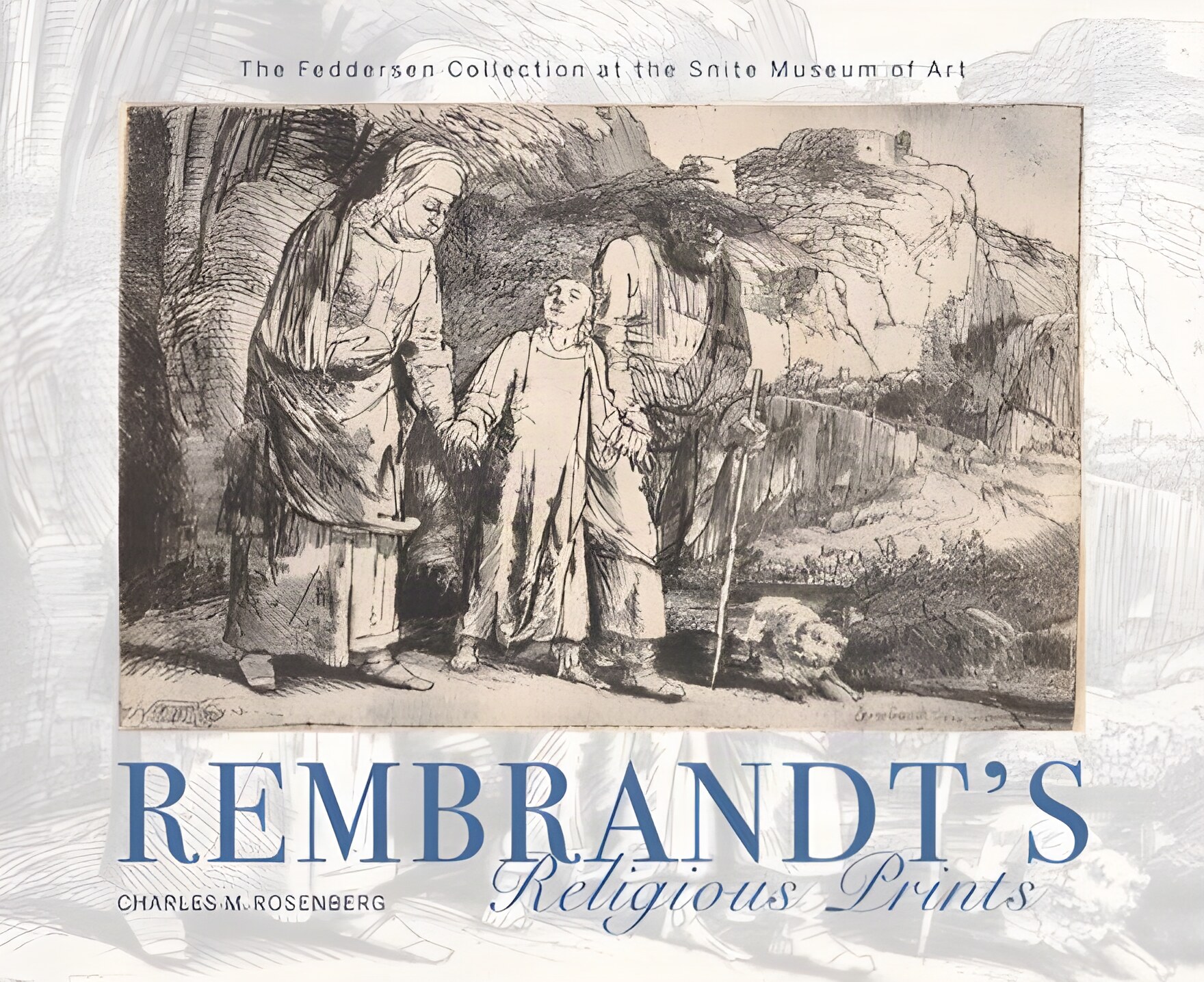 Rembrandt's Religious Prints: The Feddersen Collection at the Snite Museum of Art by: Rosenberg, Charles M.