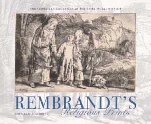 Rembrandt's Religious Prints: The Feddersen Collection at the Snite Museum of Art by: Rosenberg, Charles M.