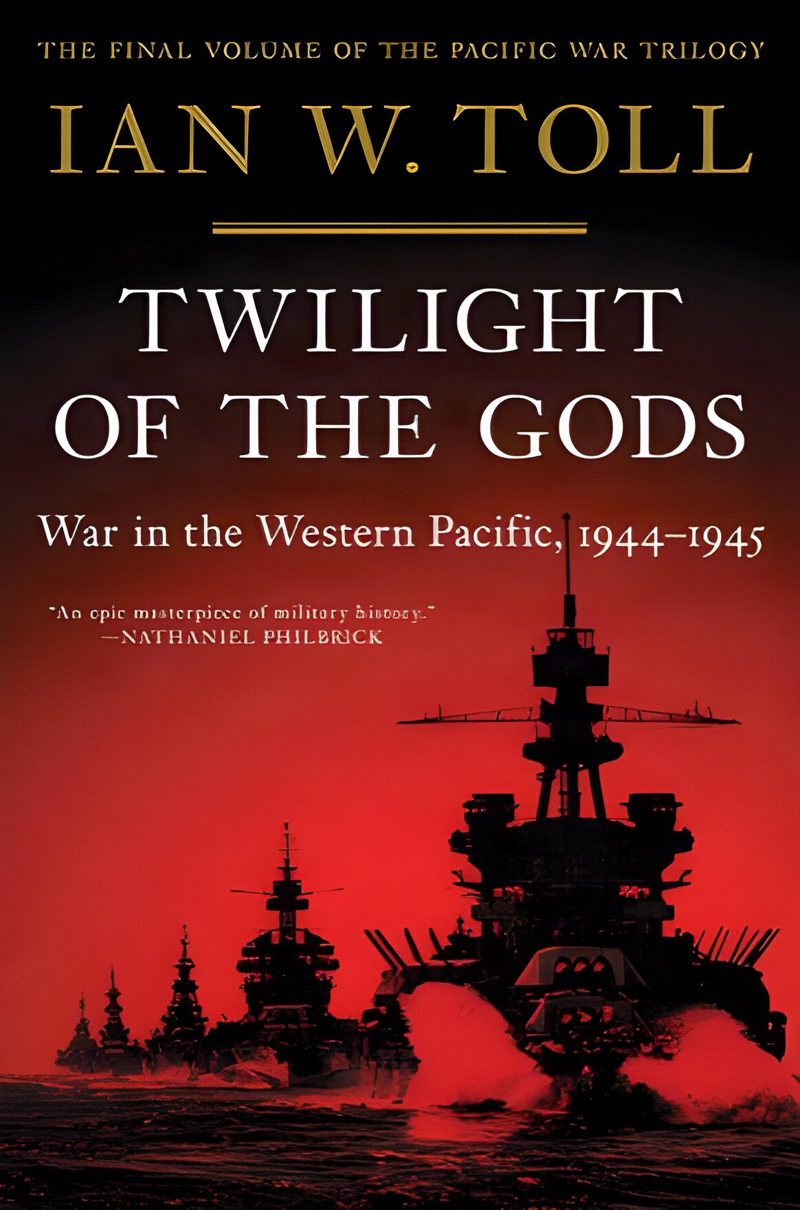 Twilight of the Gods: War in the Western Pacific, 1944-1945 (The Pacific War Trilogy, 3) by: Toll, Ian W.