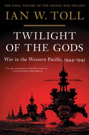 Twilight of the Gods: War in the Western Pacific, 1944-1945 (The Pacific War Trilogy, 3) by: Toll, Ian W.