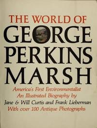 The World of George Perkins Marsh: America's First Conservationist and Environmentalist: An Illustrated Biography by: Curtis, Jane and Will/Frank Lieberman (designer)