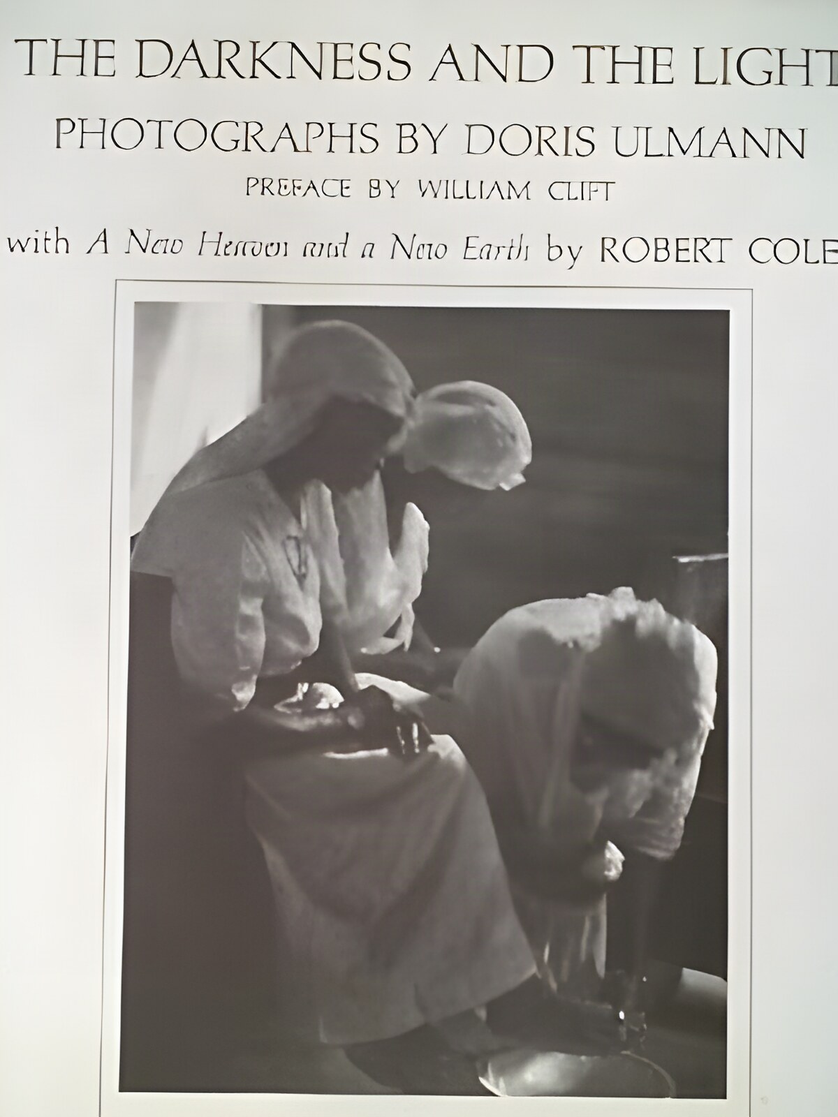 The Darkness and the Light: Photographs By Doris Ulmann with a New Heaven and Earth By Robert Colesby: Ulmann, Doris and William Clift, Robert Coles