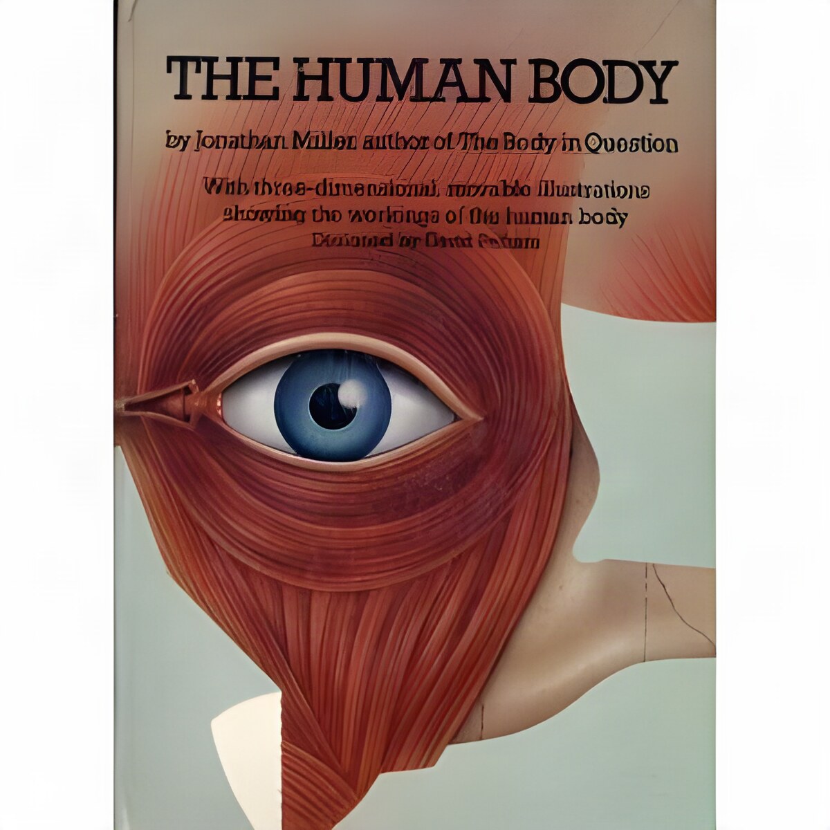 The Human Body: With Three-Dimensional, Movable Illustrations Showing the Workings of the Human Bodyby: Miller, Jonathan (Collaborator), David Pelham