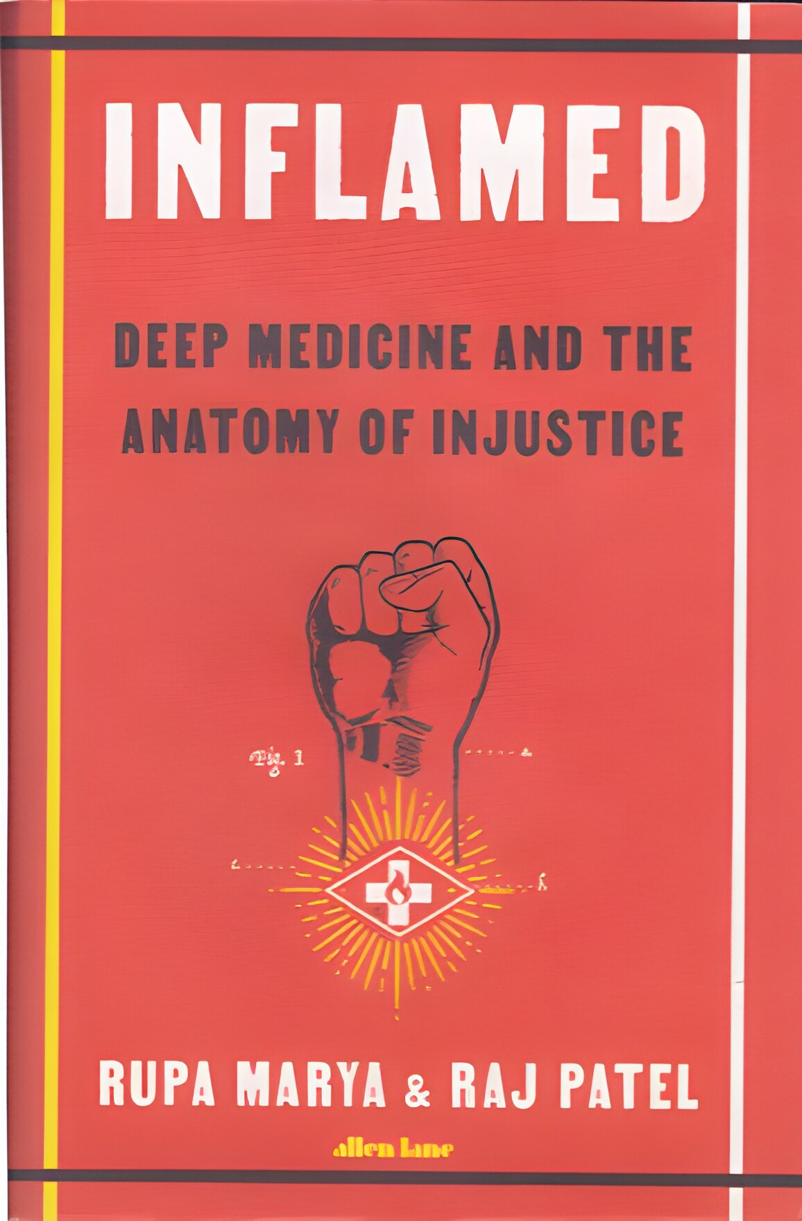 Inflamed: Deep Medicine and the Anatomy of Injustice by: Marya, Rupa / Patel, Raj 