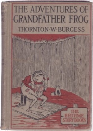 The Adventures of Grandfather Frog (INSCRIBED COPY)by: Thornton W. Burgess