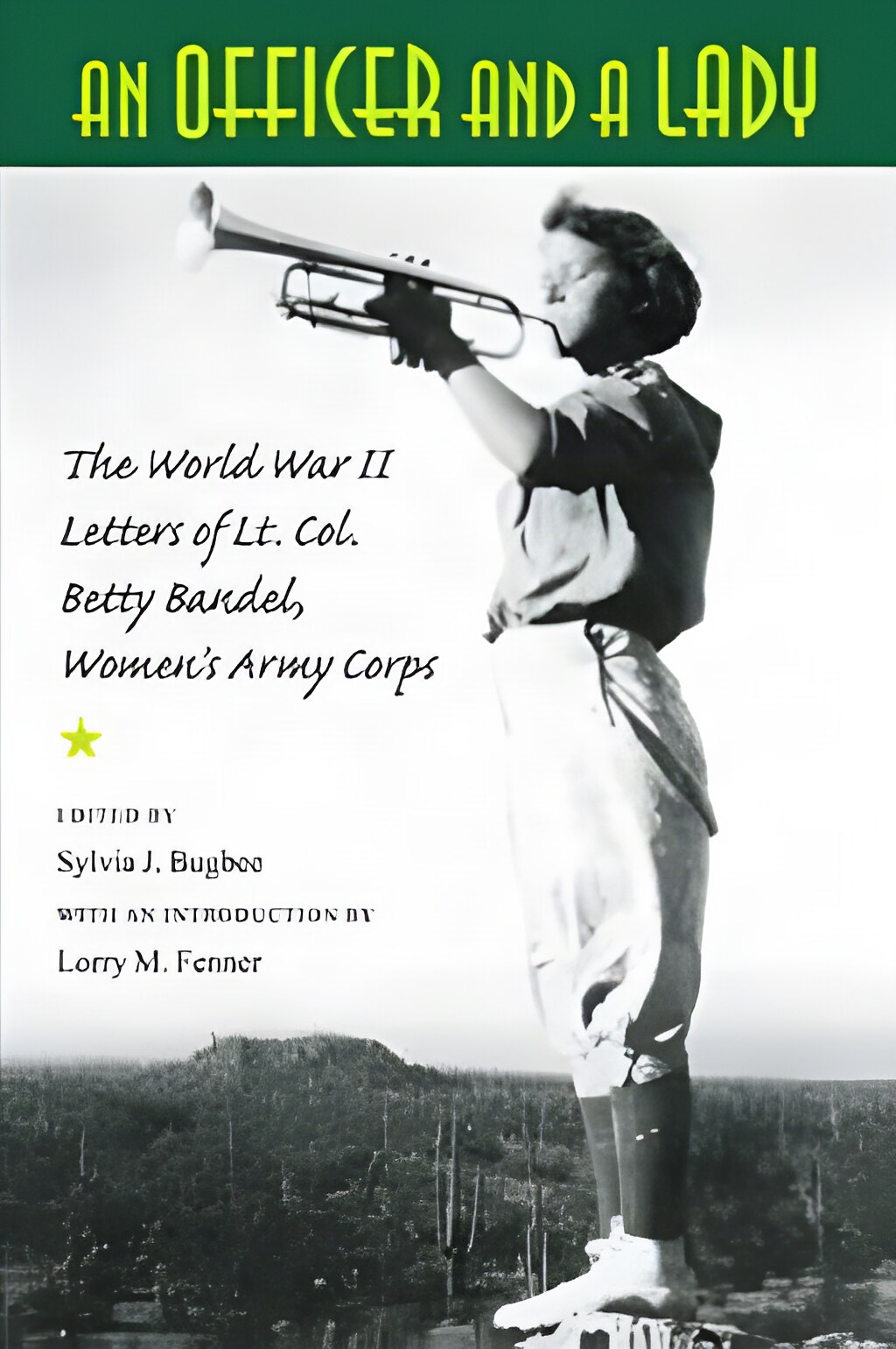 An Officer and a Lady: The World War II Letters of Lt. Col. Betty Bandel, Women's Army Corps by: Sylvia J. Bugbee (Ed.)