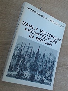 Early Victorian Archtecture In Britain by: Hitchcock, Henry Russell