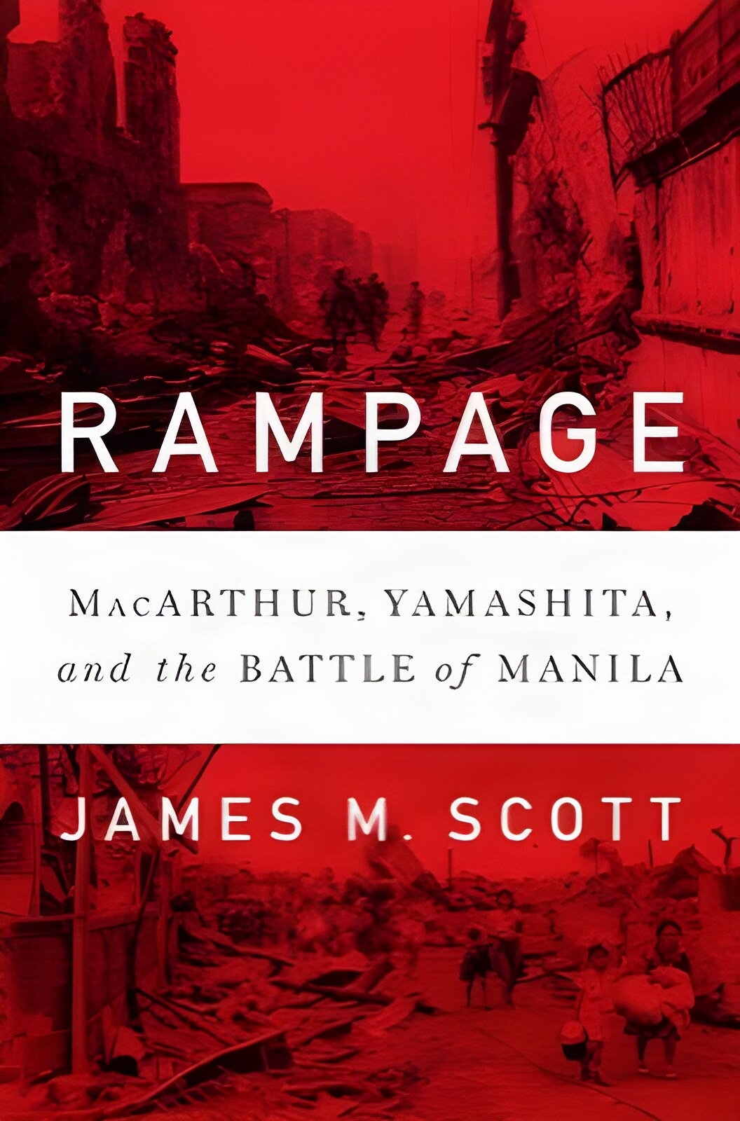 Rampage: MacArthur, Yamashita, and the Battle of Manilaby: James M. Scott