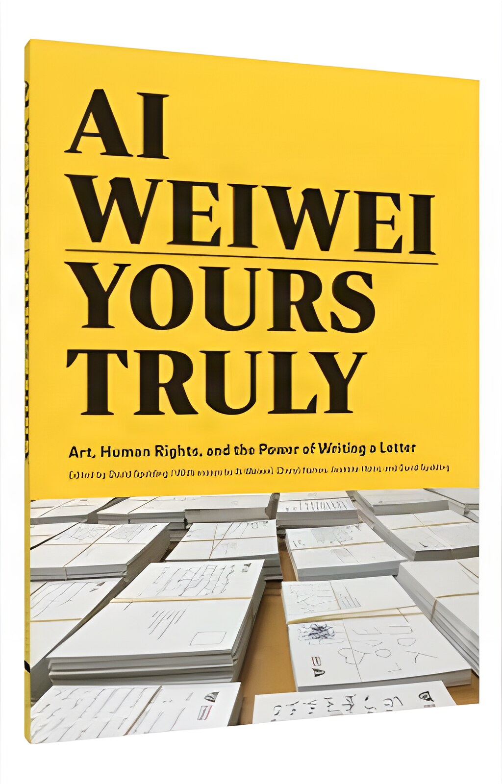 Ai Weiwei: Yours Truly: Art Human Rights and the Power of Writing a Letterby: Weiwei Ai/ Spalding David (Editor)