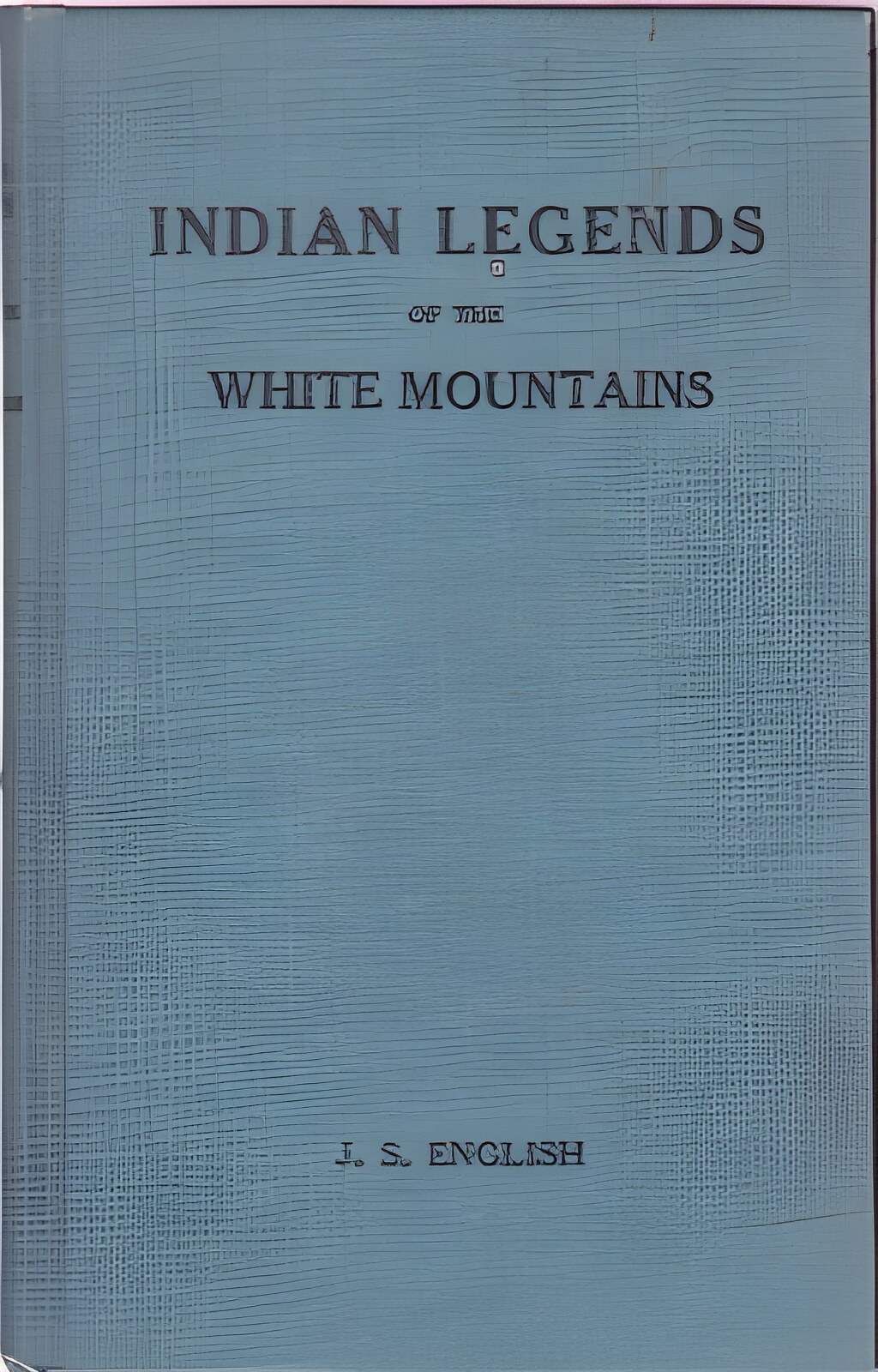 Indian Legends of the White Mountainsby: English, J. S.