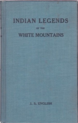 Indian Legends of the White Mountainsby: English, J. S.
