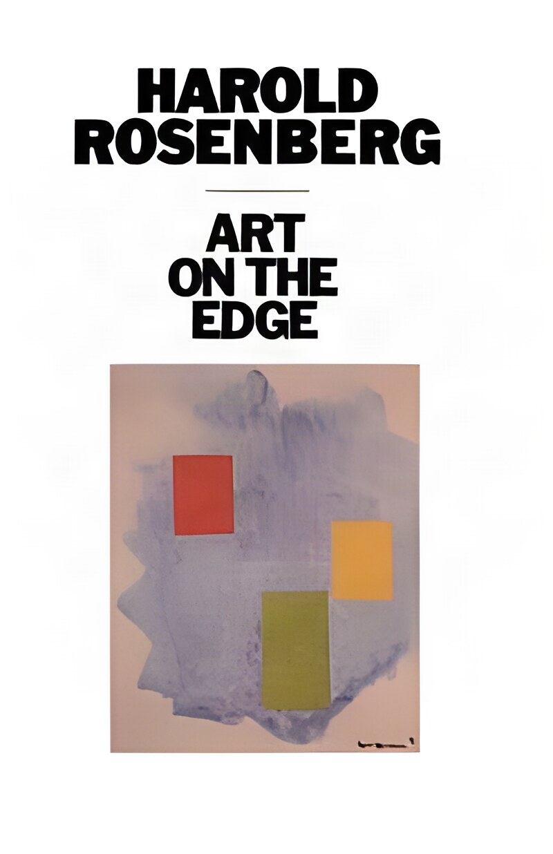 Art on the Edge: Creators and Situationsby: Harold Rosenberg