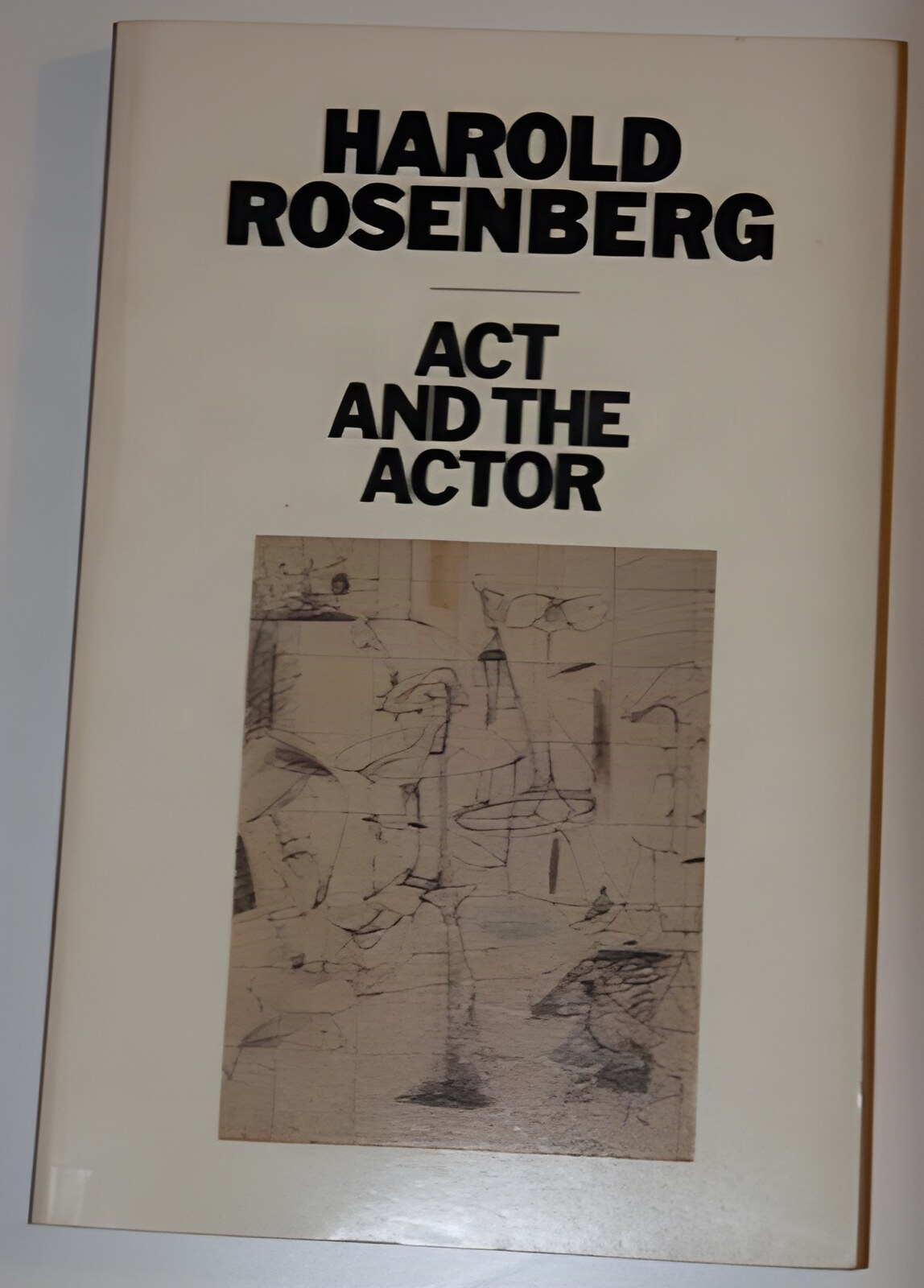 Act and the Actor: Making the Selfby: Harold Rosenberg