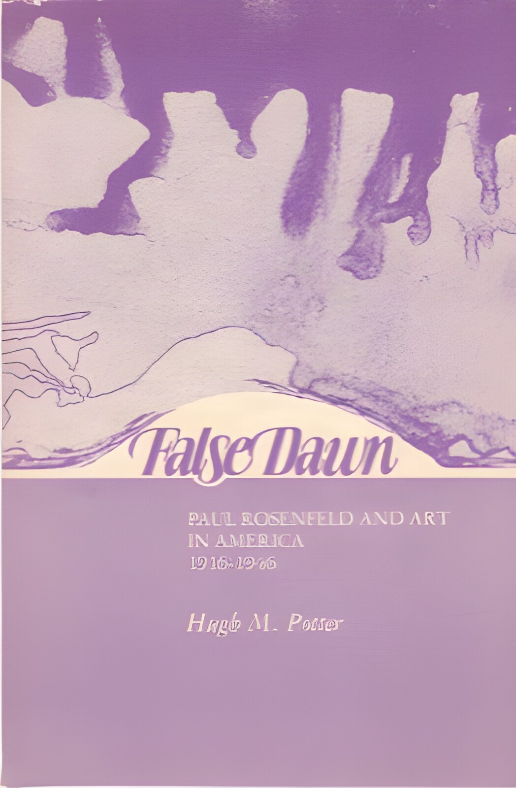 False Dawn: Paul Rosenfeld and Art in America 1916-1946by: Hugh M. Potter