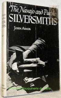 The Navajo and Pueblo Silversmiths by: John Adair