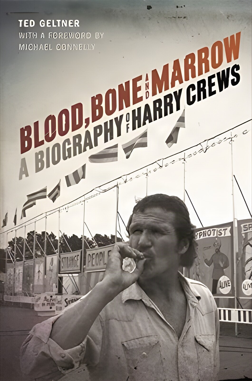 Blood, Bone, and Marrow:A Biography of Harry Crewsby: Geltner, Ted