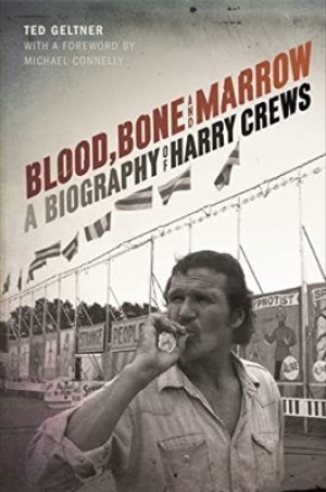 Blood, Bone, and Marrow:A Biography of Harry Crewsby: Geltner, Ted